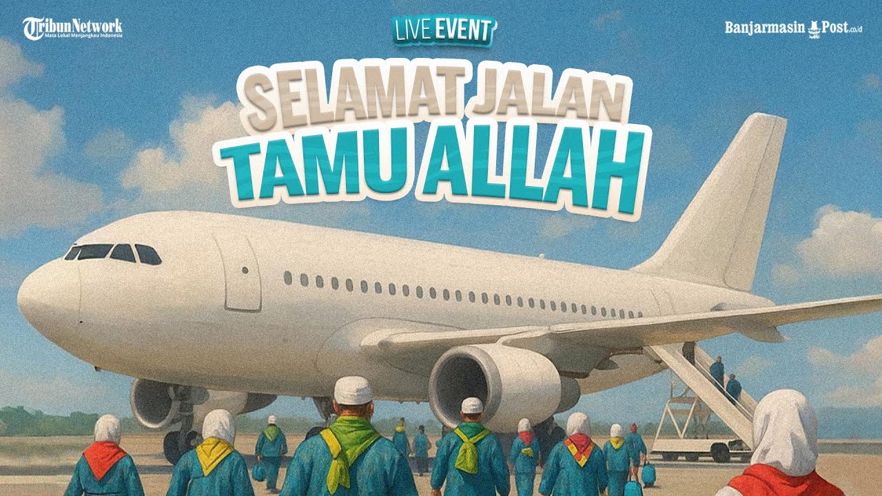 🔴 LIVE: Selamat Jalan Tamu Allah, Pemberangkatan Jemaah Calon Haji Kloter 1 Embarkasi Banjarmasin