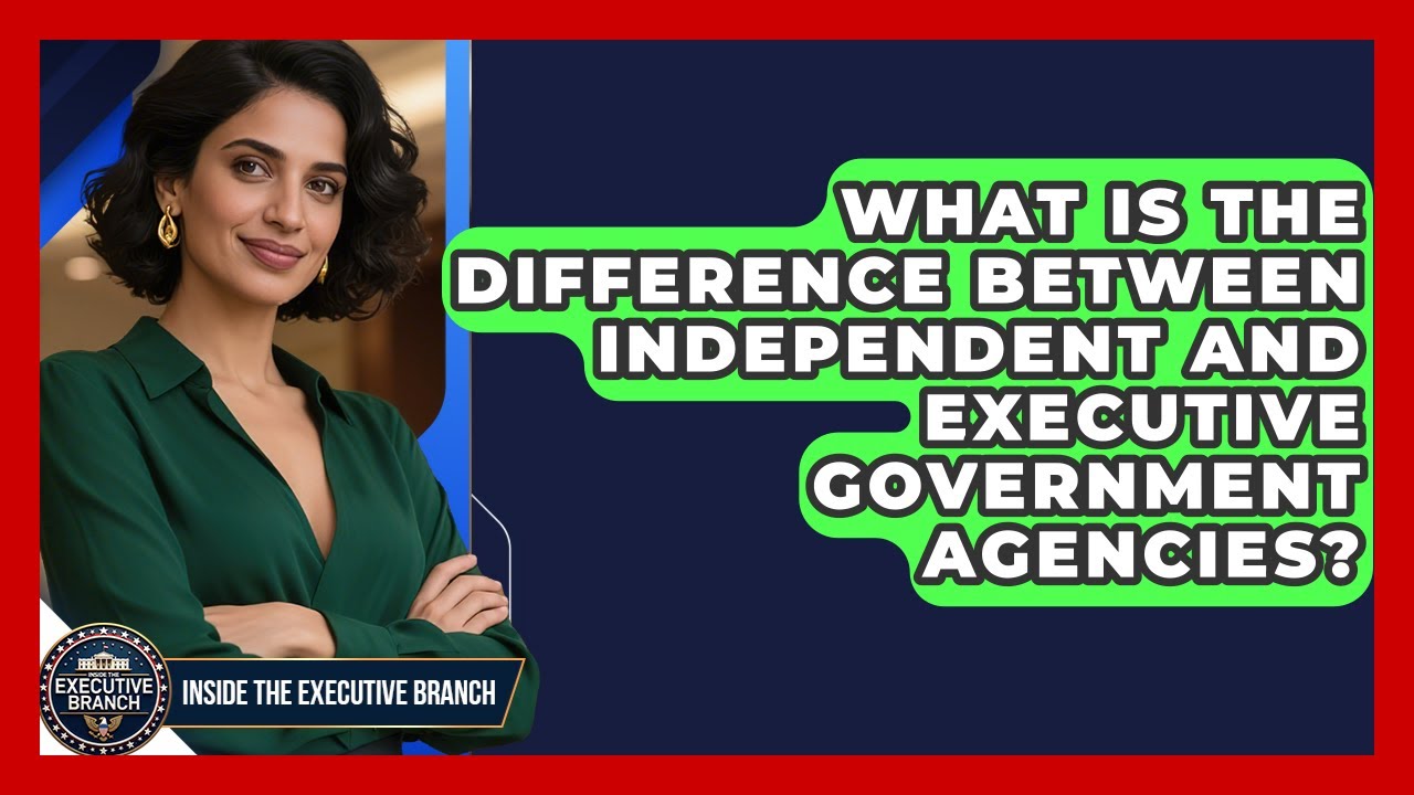 What Is the Difference Between Independent and Executive Government Agencies?