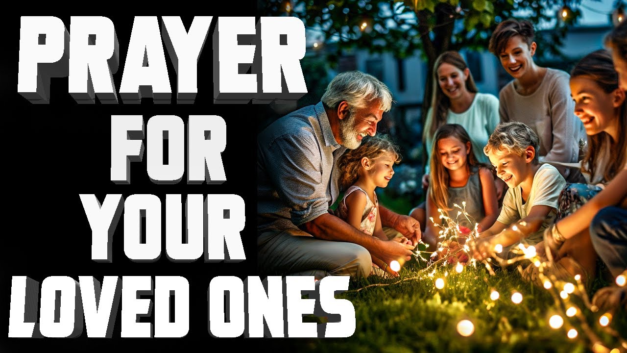 Bless Your Family With This Prayer For Loved Ones