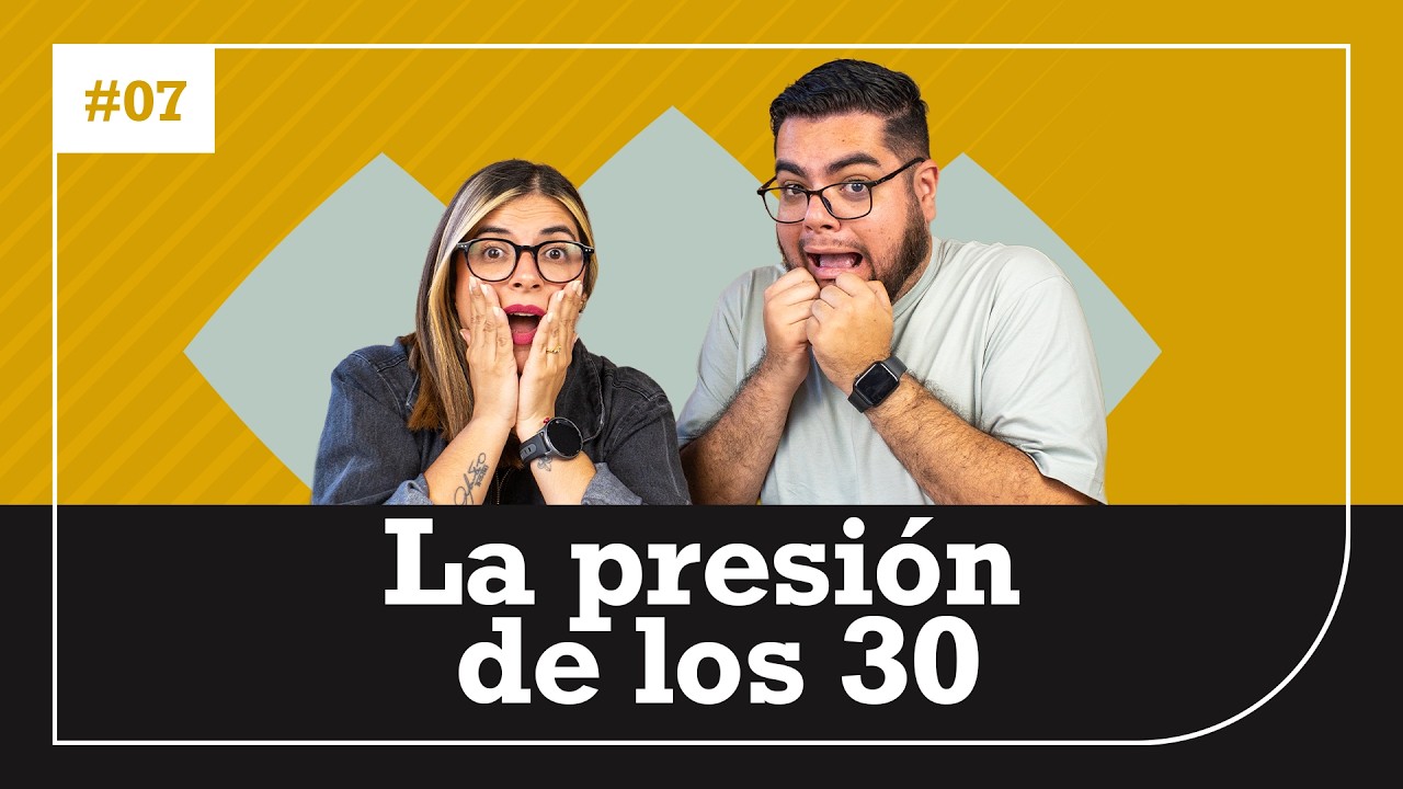 Lo que nadie te dice de cumplir 30 | EP 07
