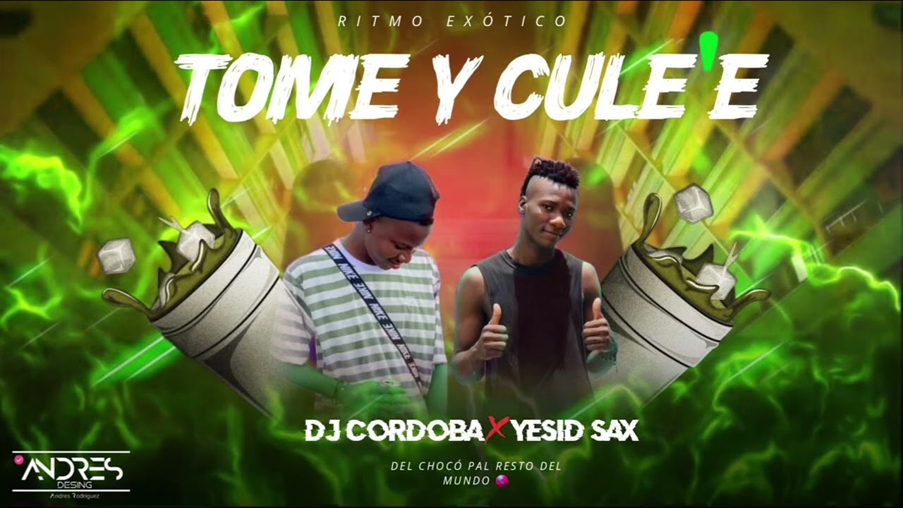 Tome y cule’e (Ritmo Exótico) Dj Córdoba ft @yesidsax