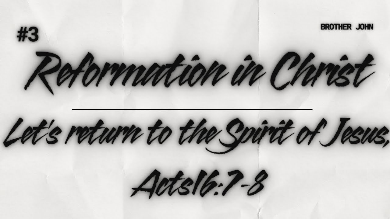 #3 Reformation in Christ (Let's return to the Spirit of Jesus, Acts16:7-8)