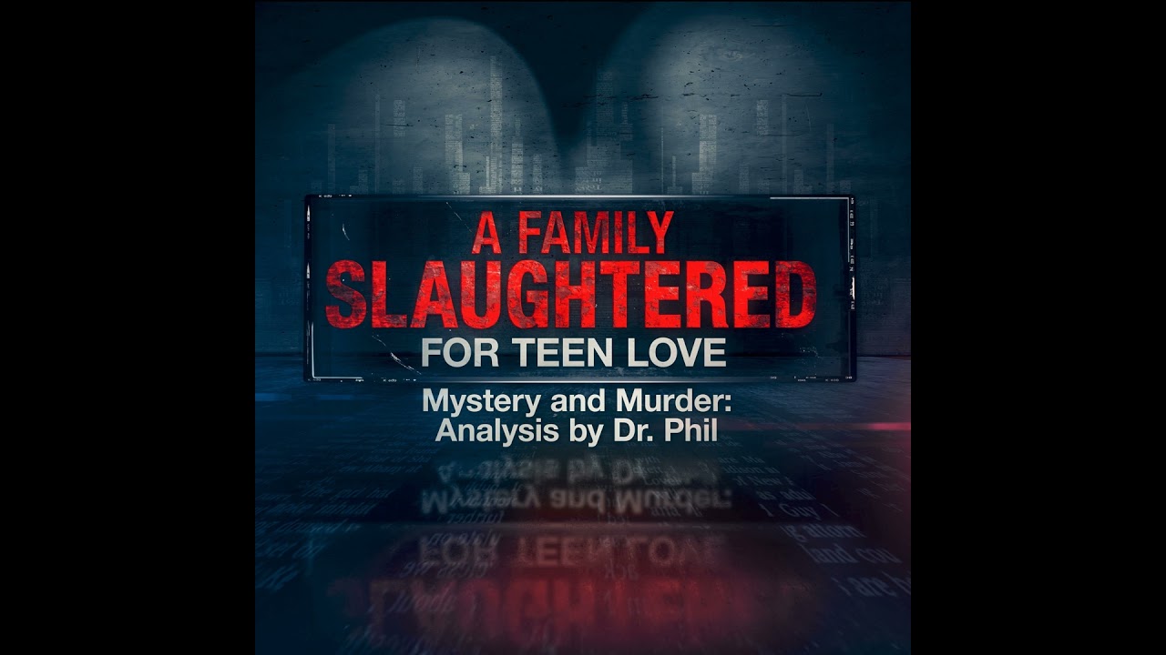 S6E2: A Family Slaughtered For Teen Love | Mystery and Murder: Analysis by Dr. Phil