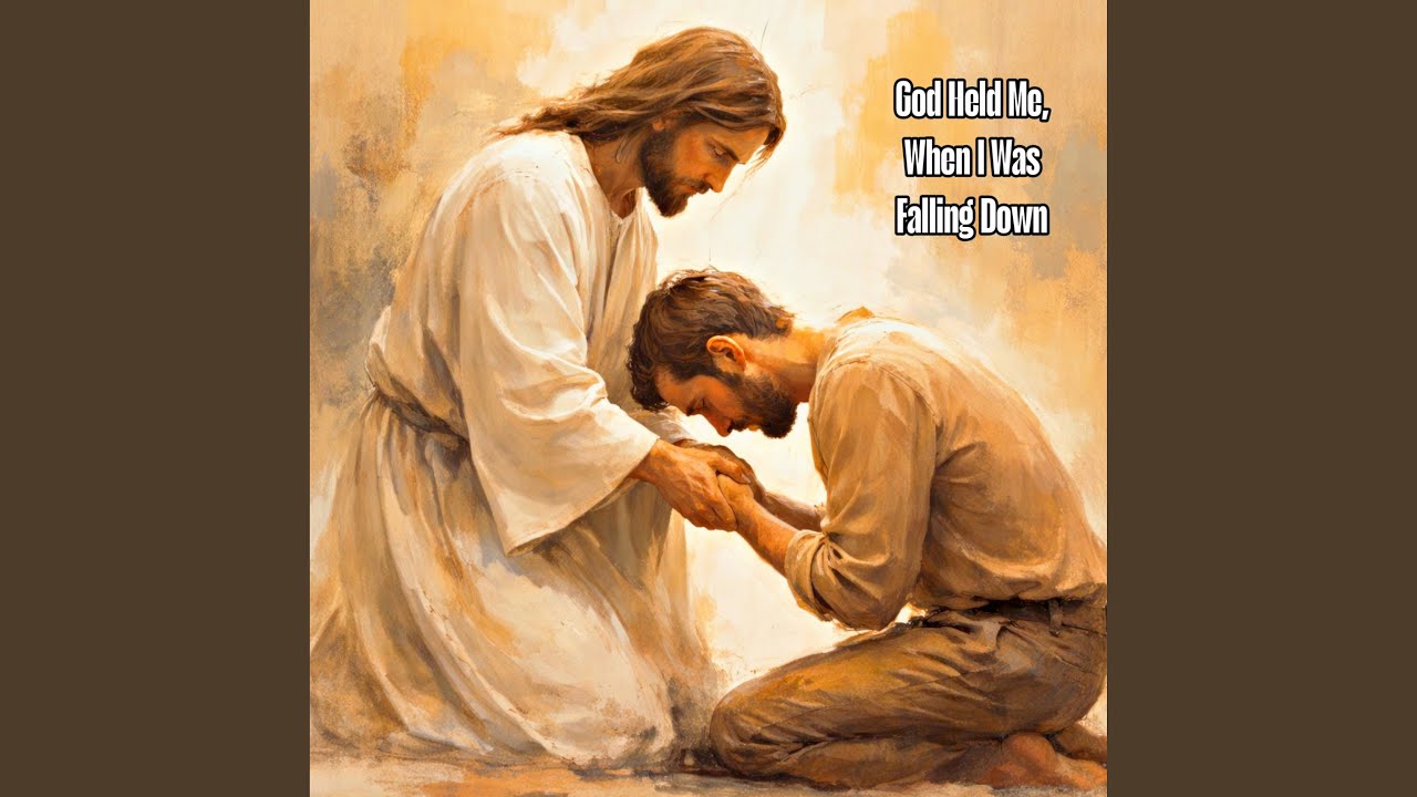 God Held Me, When I Was Falling Down