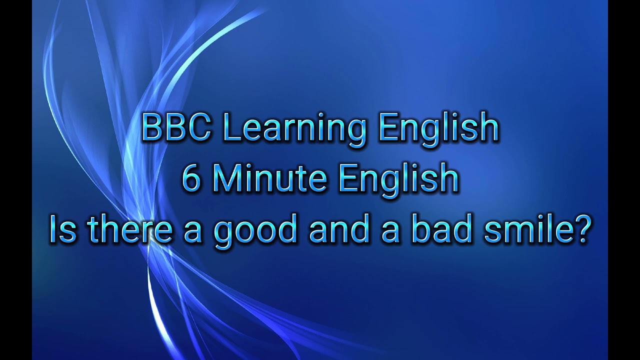 BBC Learning English6 Minute EnglishIs there a good and a bad smile?