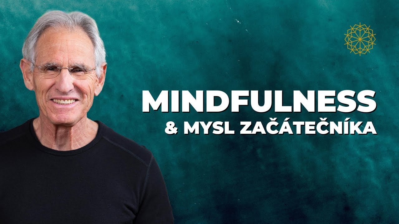 Osvěžte si život díky mysli začátečníka | Jon Kabat-Zinn | MBSR | Mindfulness, všímavost