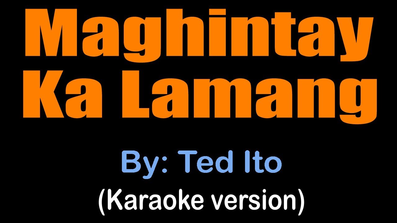 MAGHINTAY KA LAMANG - Ted Ito (karaoke version)