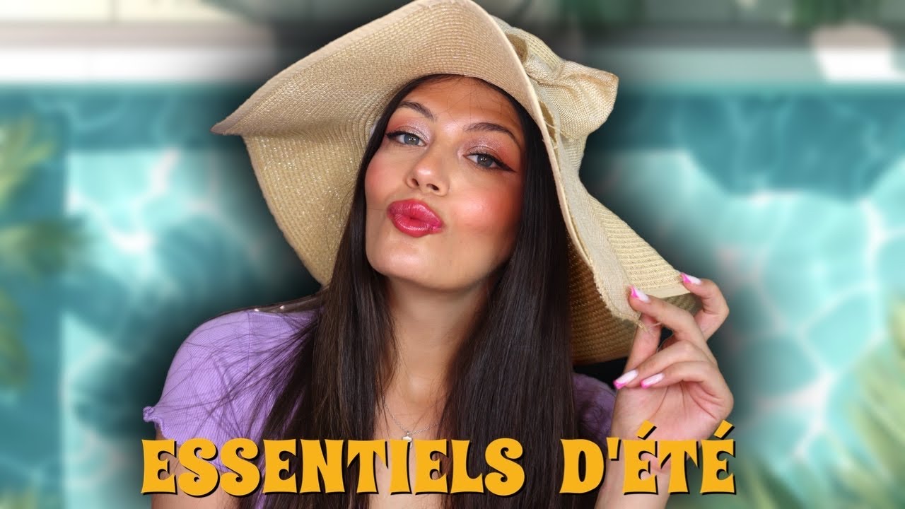 LES ESSENTIELS À ABSOLUMENT AVOIR EN ÉTÉ