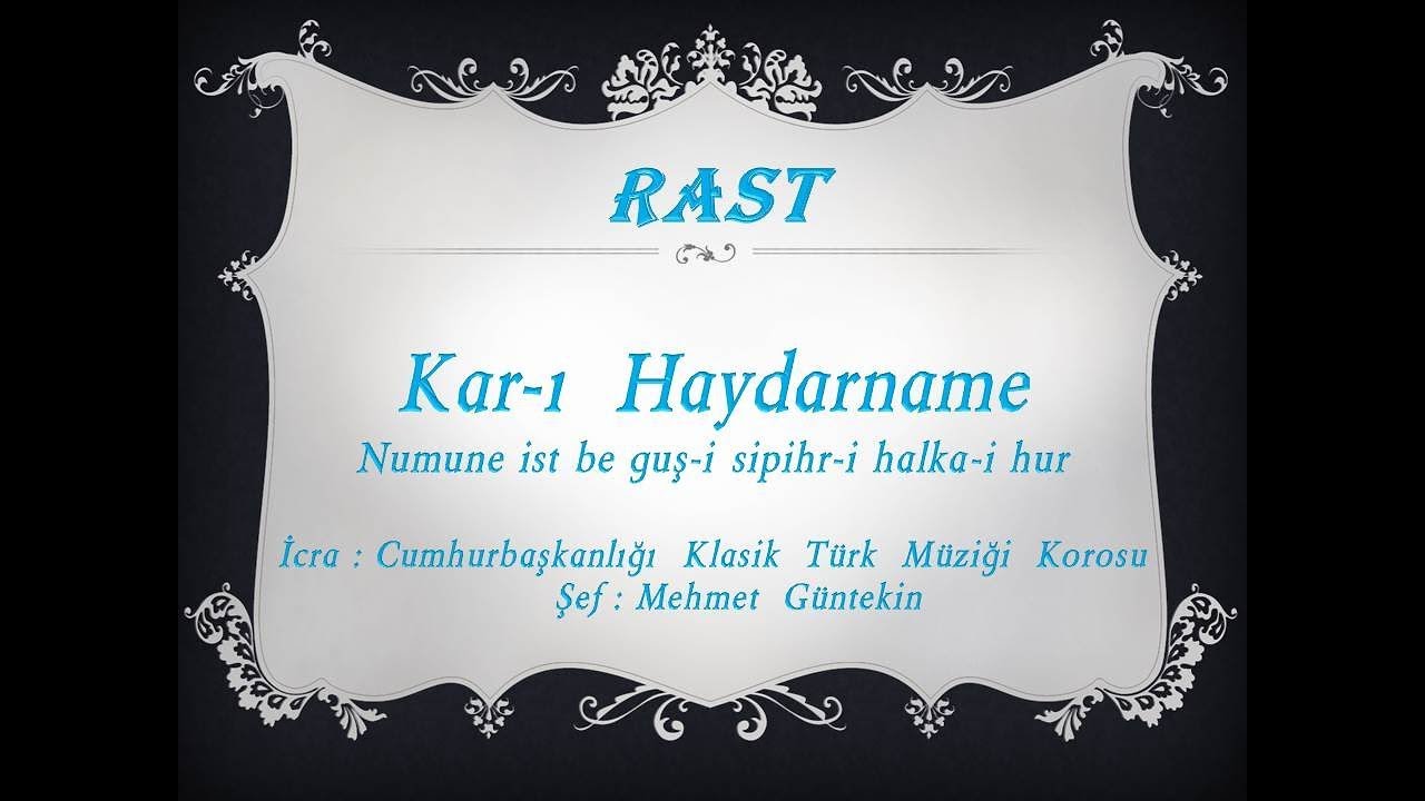 Numune ist be guş-i sipihr-i halka-i hur. ( Kar-ı Haydarname ). Rast Kar.