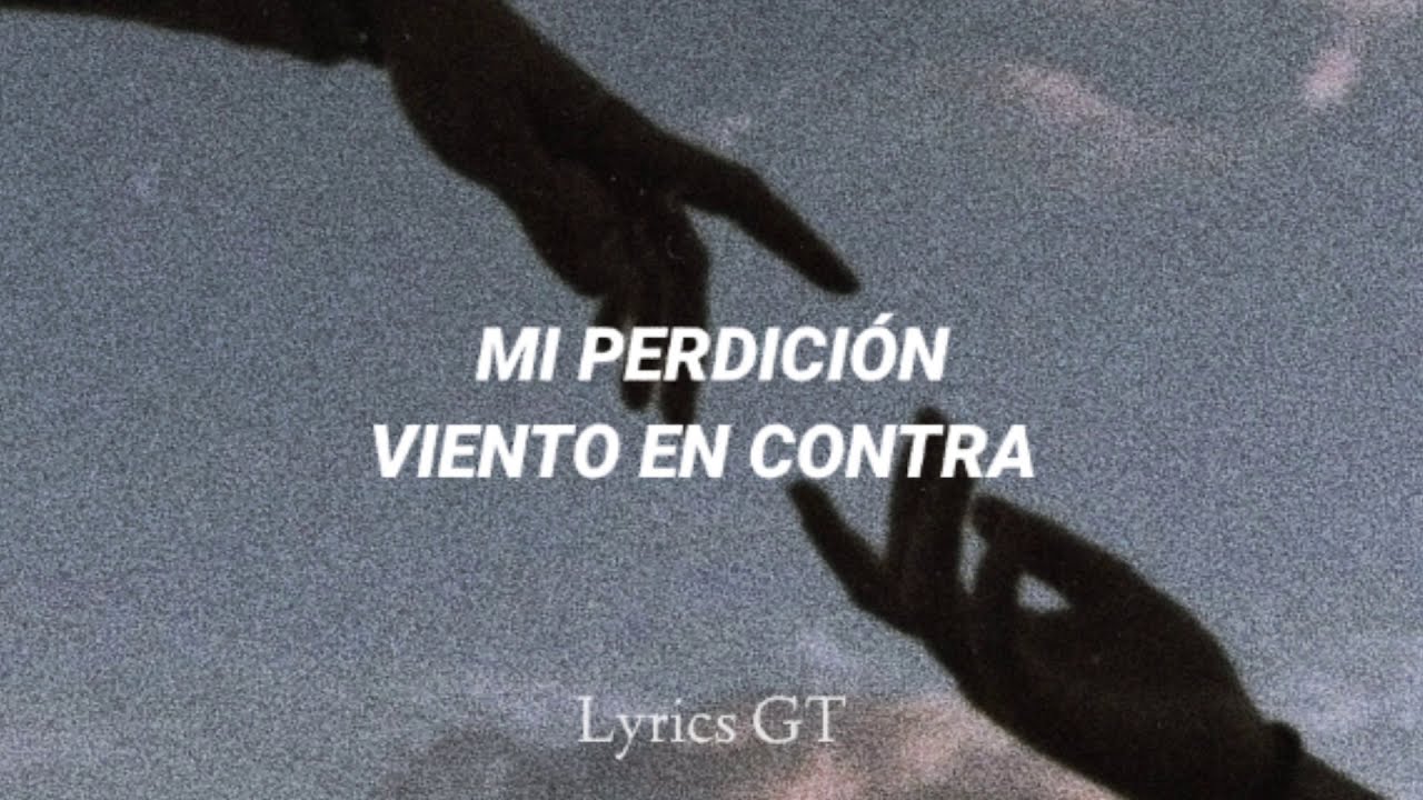 𝘔𝘪 𝘱𝘦𝘳𝘥𝘪𝘤𝘪𝘰́𝘯 - 𝘝𝘪𝘦𝘯𝘵𝘰 𝘦𝘯 𝘤𝘰𝘯𝘵𝘳𝘢 (letra)