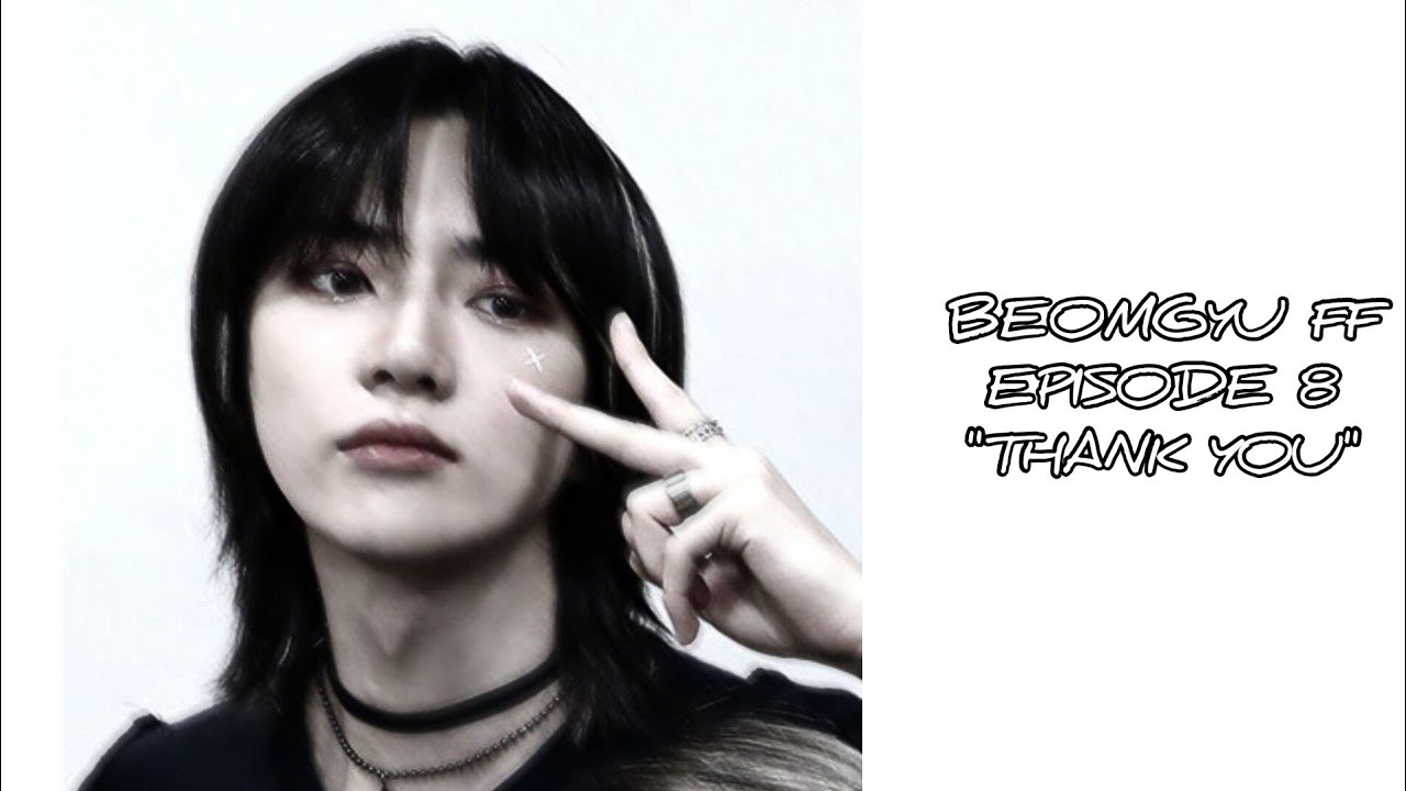 Beomgyu FF ep8 "Thank You" [8/10] 