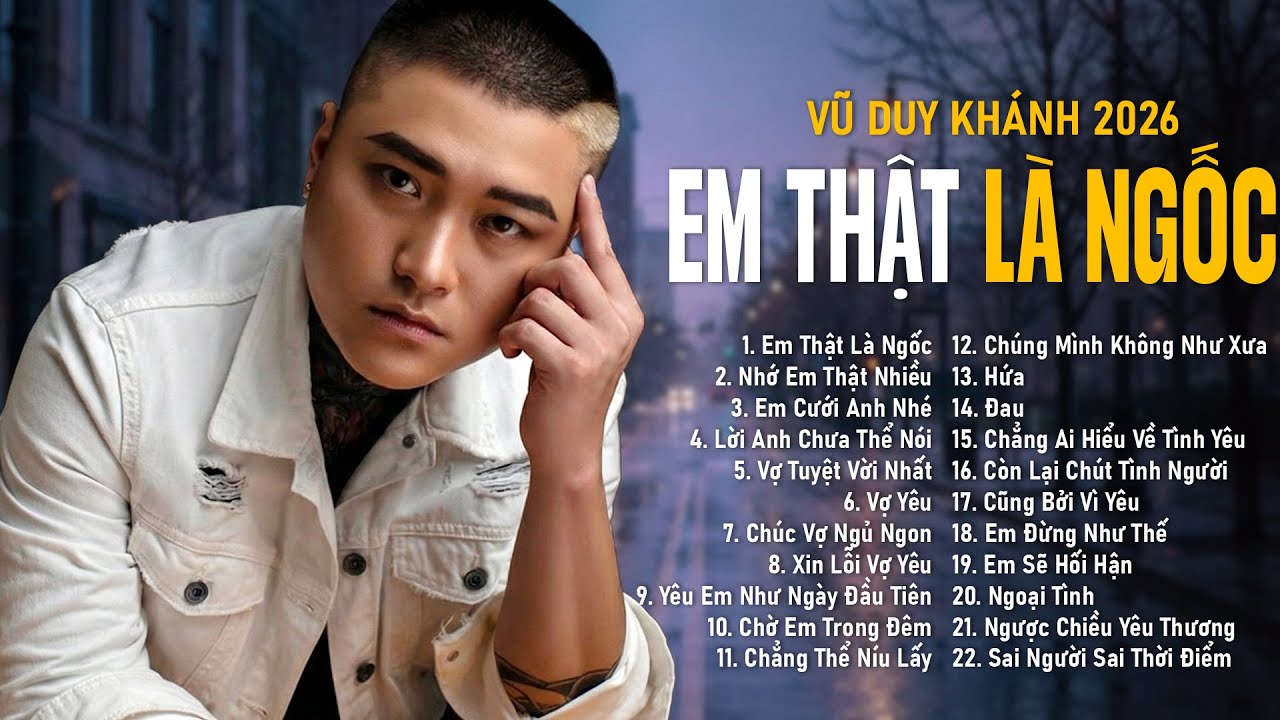 Nhạc Trẻ Gây Nghiện 2026 Vũ Duy Khánh - Tuyển Tập EM THẬT LÀ NGỐC Nghe Hoài Không Chán