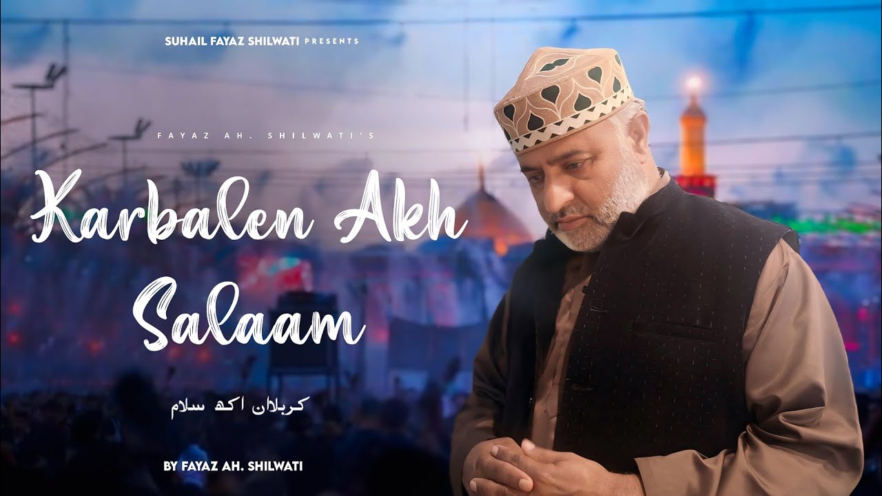 Karbalaken Akh Salaam 😭😭 ll Fayaz Ahmad Shilwati ll Suhail Fayaz Shilwati ll Yaa Hussain As