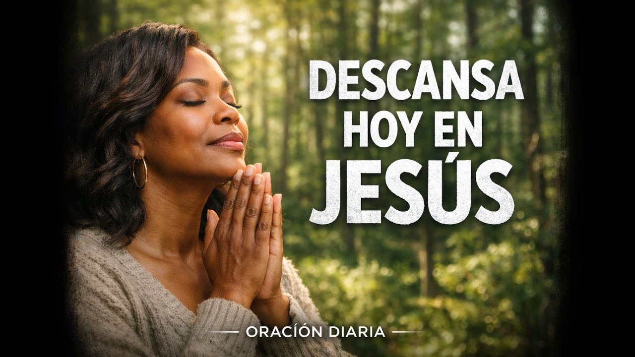 Suelta Tus Cargas y Descansa en Jesús | Oración Diaria