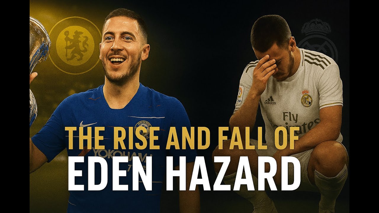 Eden Hazard – The Rise, Glory, and Fall of a Football Genius
