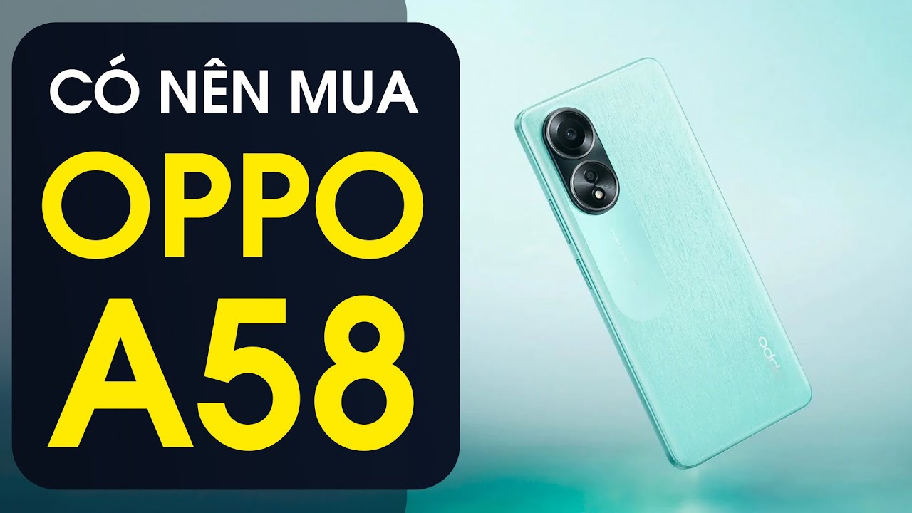 OPPO A58 có nên mua ở thời điểm hiện tại?