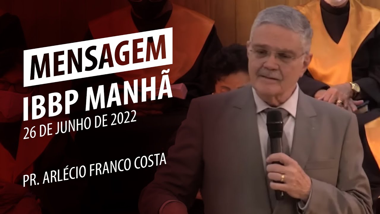 Mensagem IBBP Manh&atilde; | Pr. Arl&eacute;cio Franco Costa | 26 de junho de 2022