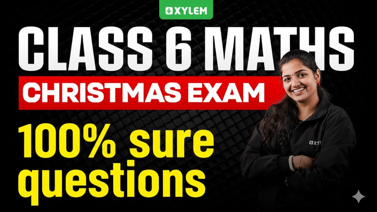 Class 6 Maths Christmas Exam 2025 | 100% Sure Questions | Full Mark Strategy | Xylem