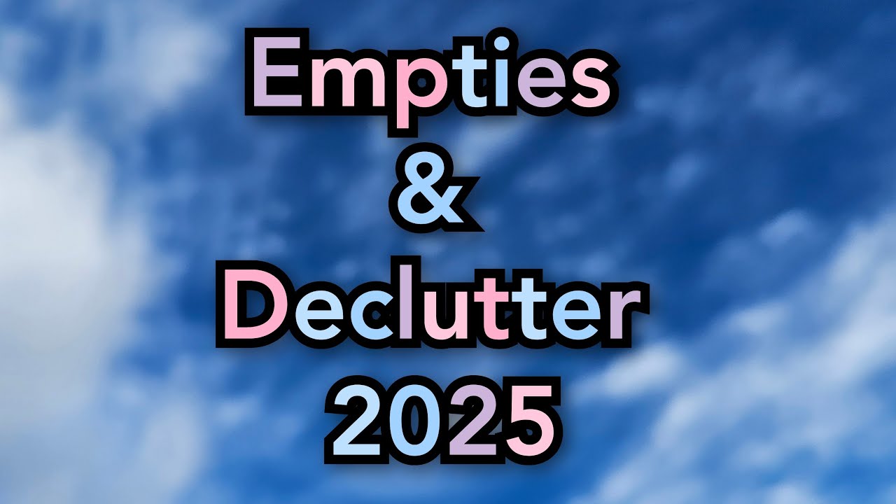 Live: 2025 Empties & Declutter - Out with the old to make room for the New!