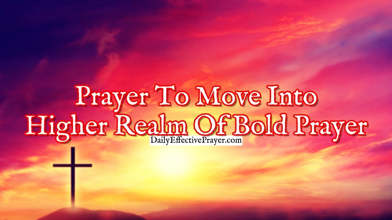 Prayer To Move Into a Higher Realm Of Bold Prayer | How To Pray Boldly