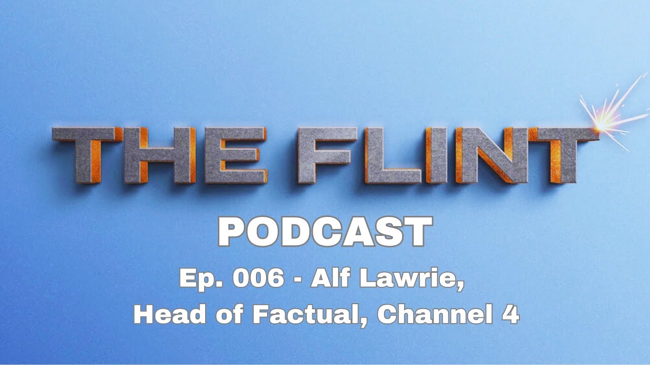 Alf Lawrie, Former Head of Factual Entertainment, Channel 4 | The Flint Podcast Ep006