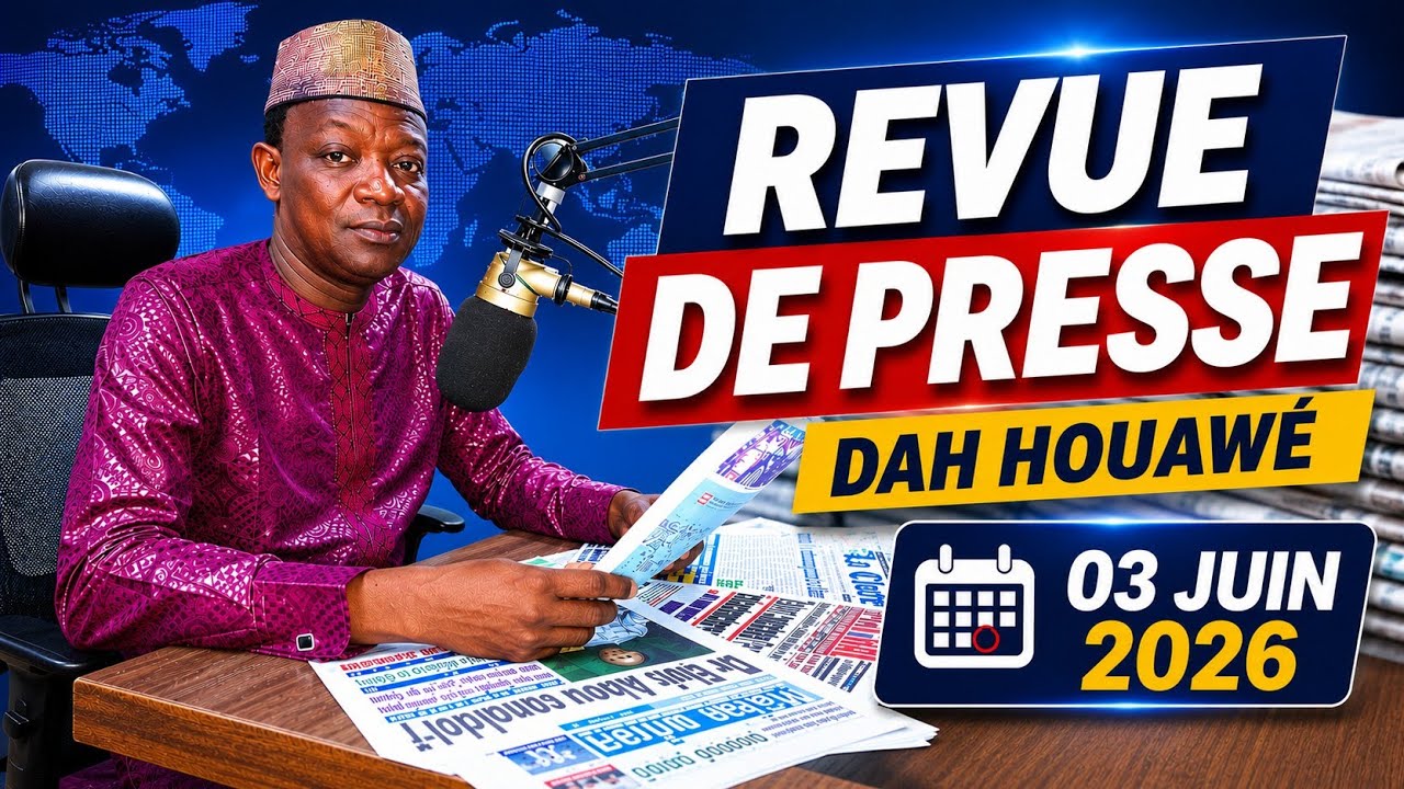 🔴 Revue de Presse Dah Houaw&eacute; | 03 Juin 2026 🔎 D&eacute;cryptage Sans Filtre