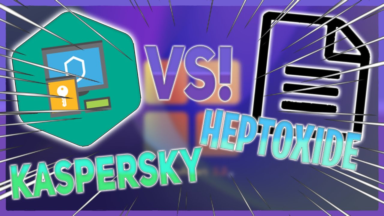 Kaspersky Antivirus VS Heptoxide Virus!