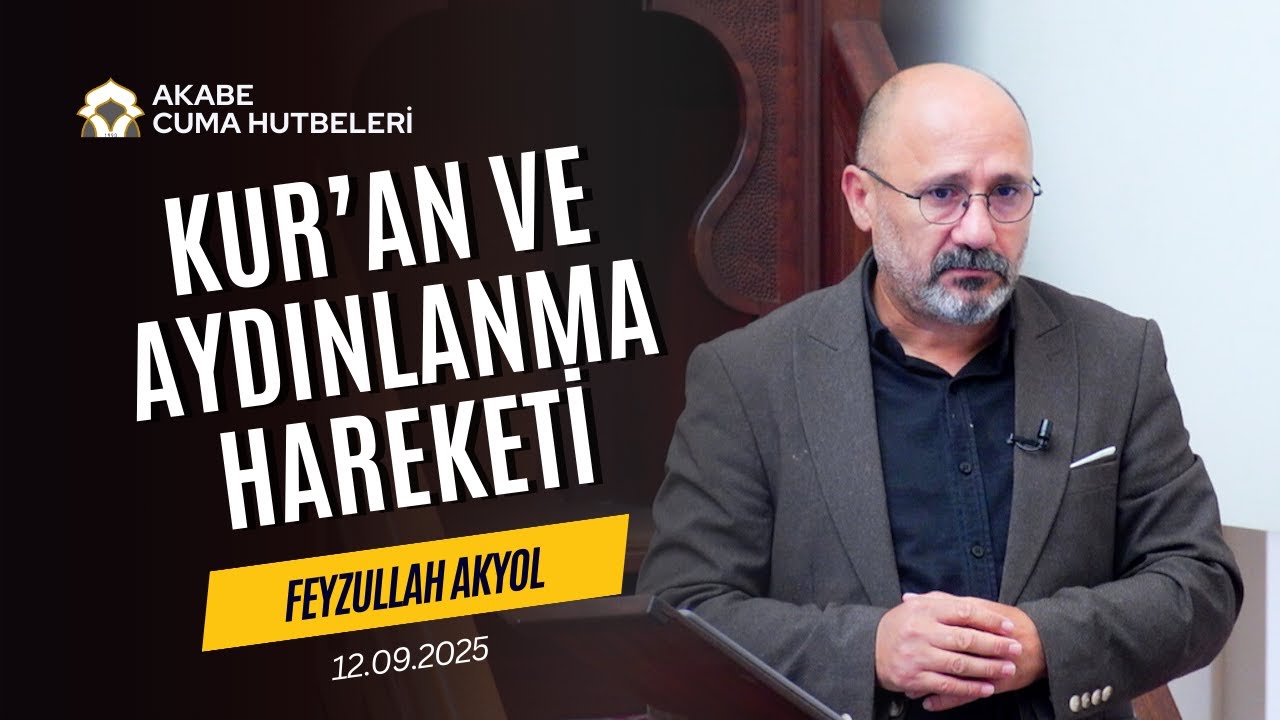 Kur'an ve Aydınlanma Hareketi - Feyzullah Akyol - Cuma Hutbesi (12.09.2025)