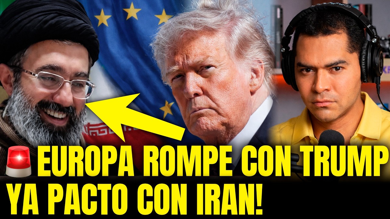 DÍA NEGRO PARA TRUMP! EUROPA CIERRA ACUERDOS CON IRÁN