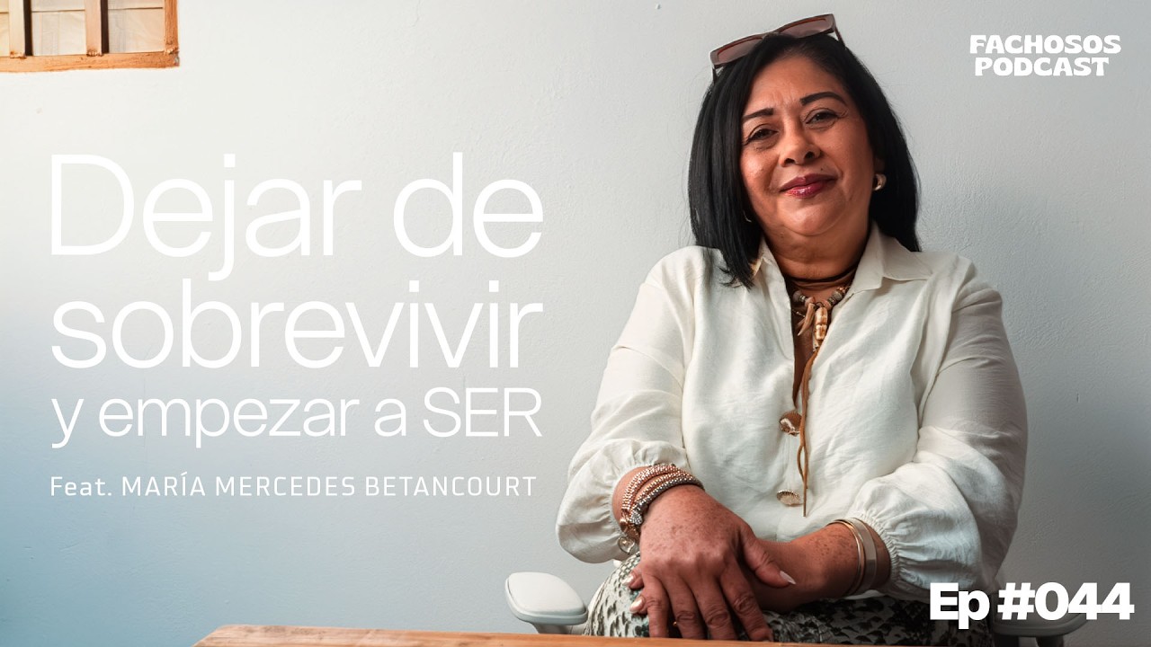 Ep #044 Dejar de sobrevivir y empezar a ser Feat Maria Mercedes Betancourt  | Fachosos Podcast