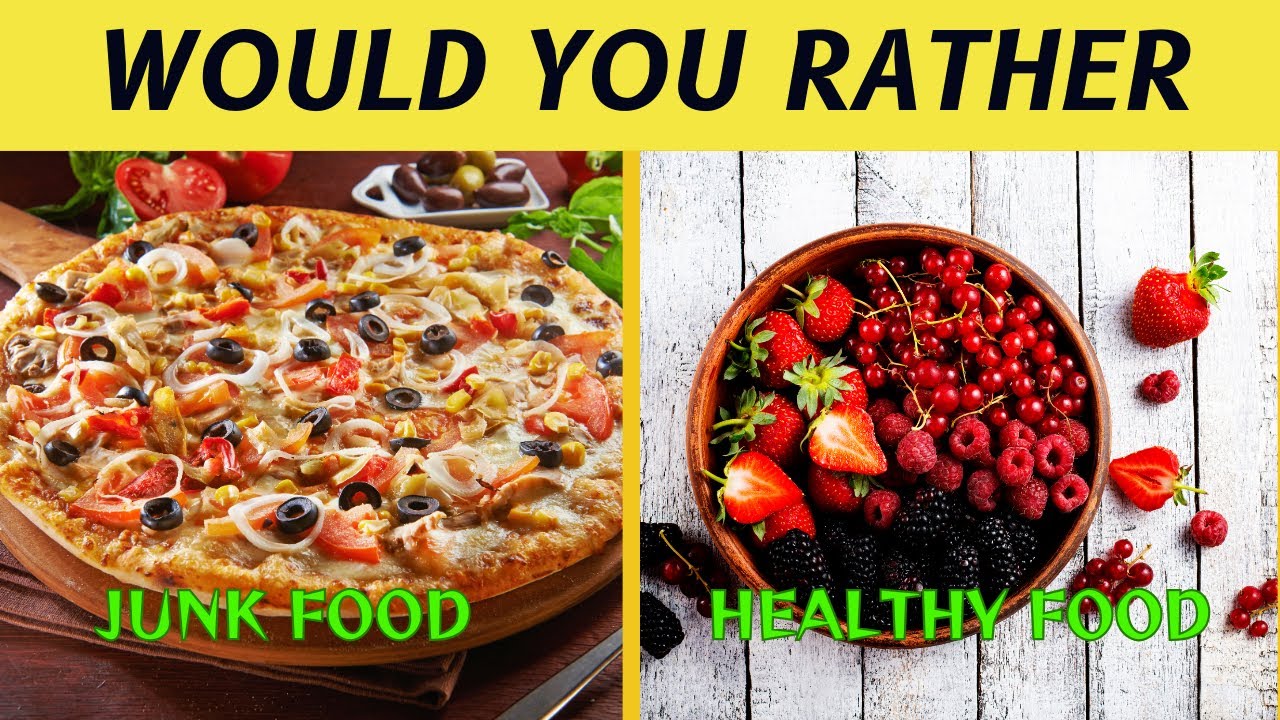 Would You Rather...&hellip;? JUNK FOOD vs HEALTHY FOOD