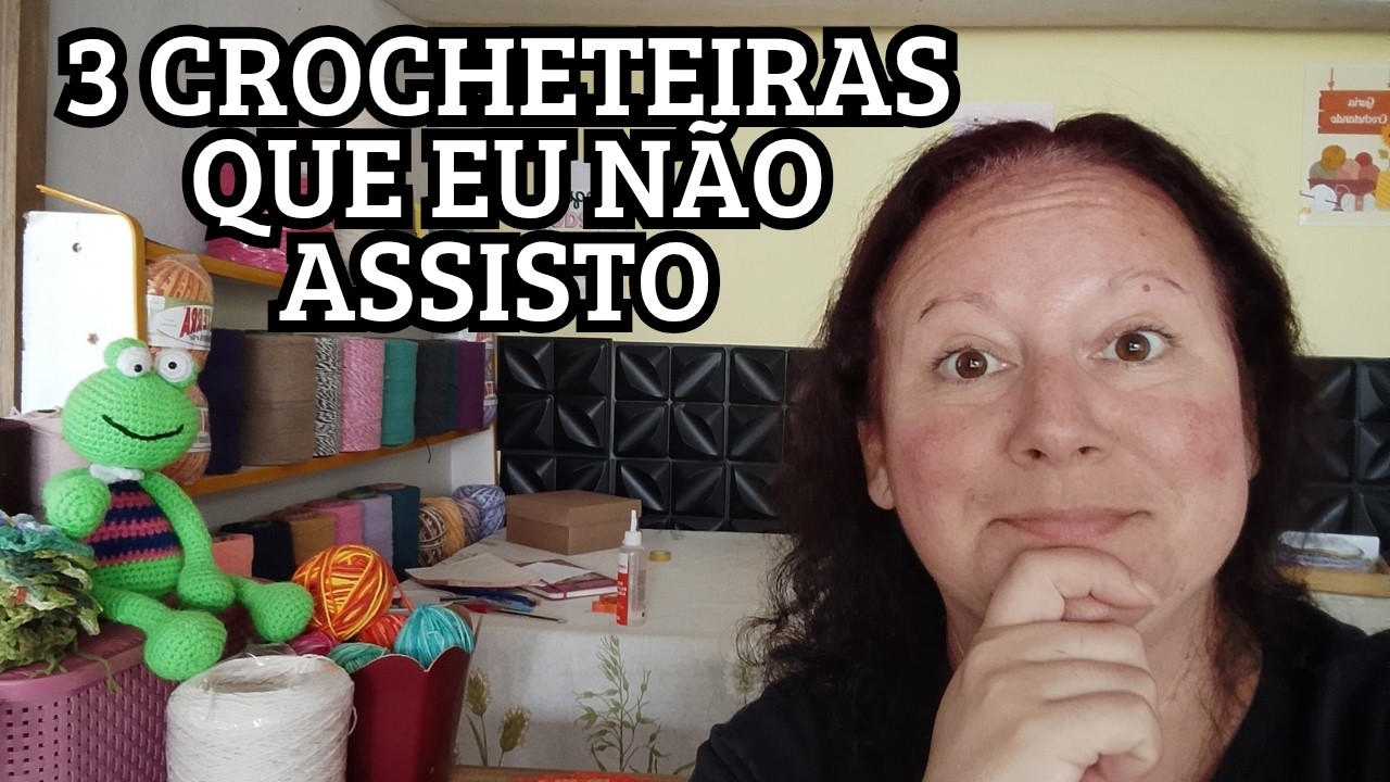 3 CROCHETEIRAS QUE EU N&Atilde;O ASSISTO MAIS E TE RECOMENDO PARAR DE ASSISTIR AGORA 