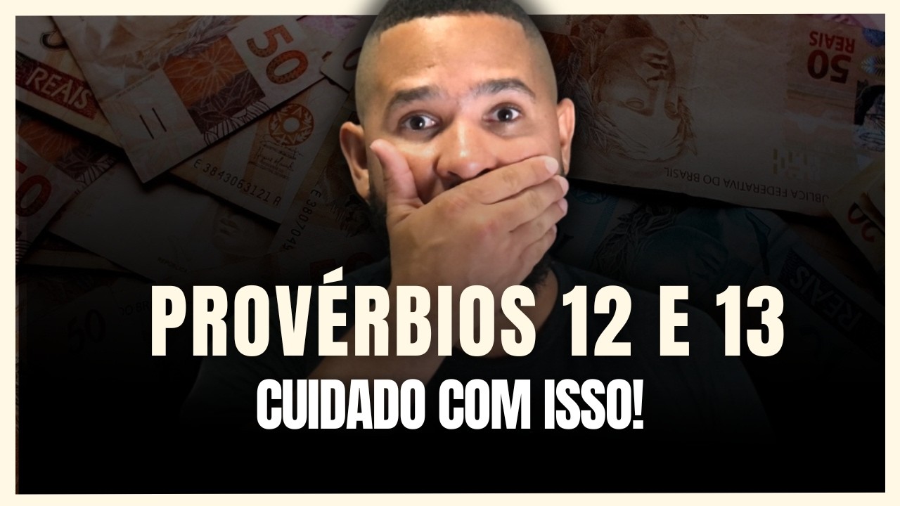PROVÉRBIOS 12 E 13: REVELAM O QUE ESTÁ DEFININDO SEU FUTURO!
