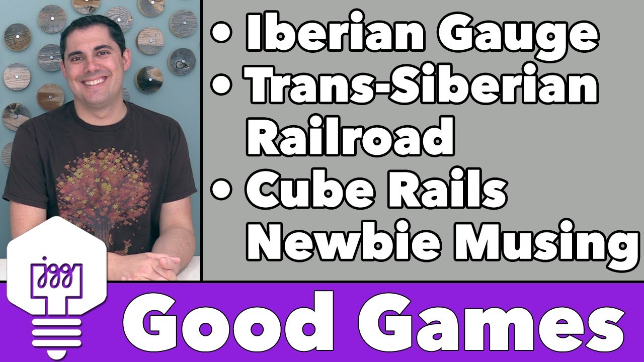 Good Games - Iberian Gauge, Trans-Siberian Railroad, & Cube Rails Musing