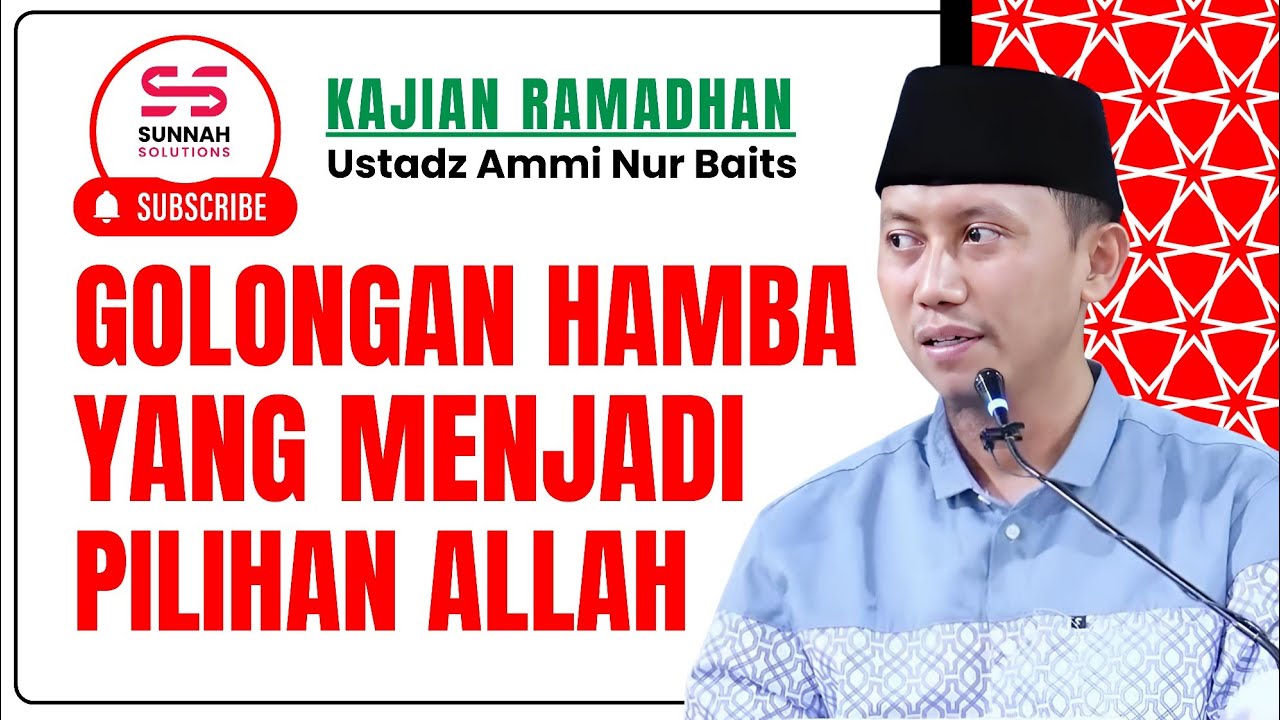 Golongan Hamba yang Menjadi Pilihan Allah | Ustadz Ammi Nur Baits 