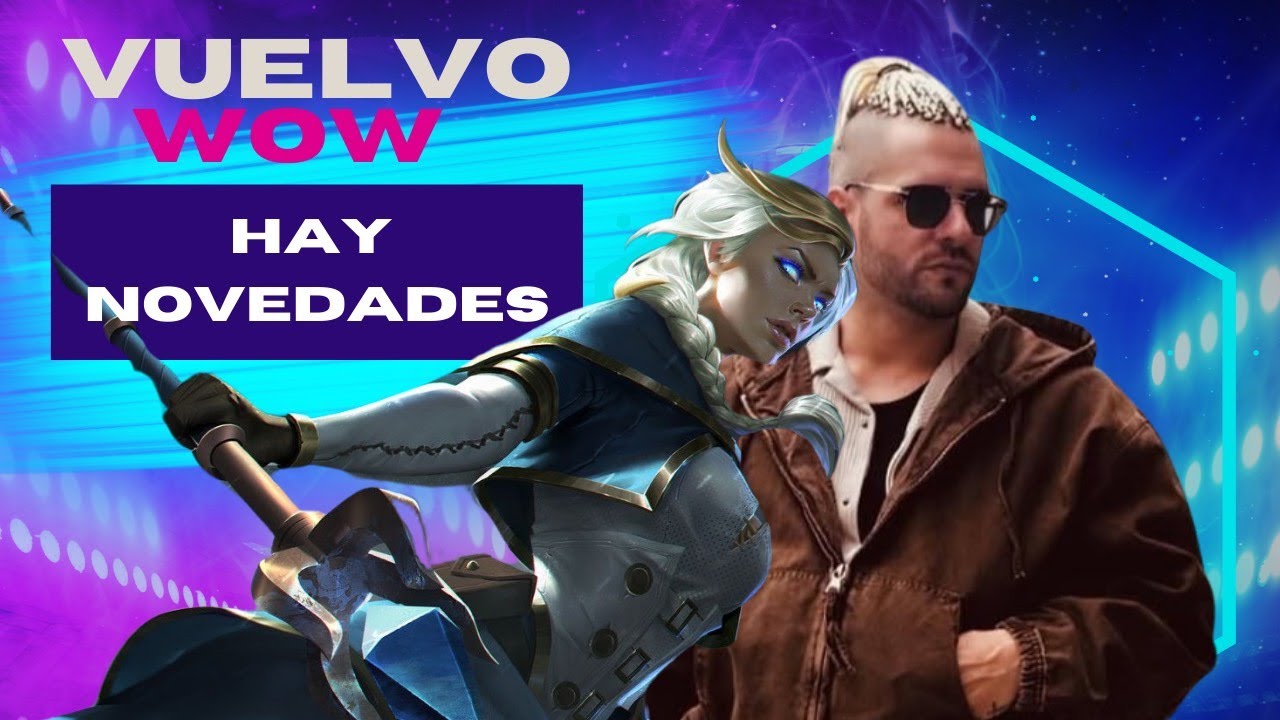 VUELVO AL WOW - Traigo NOVEDADES
