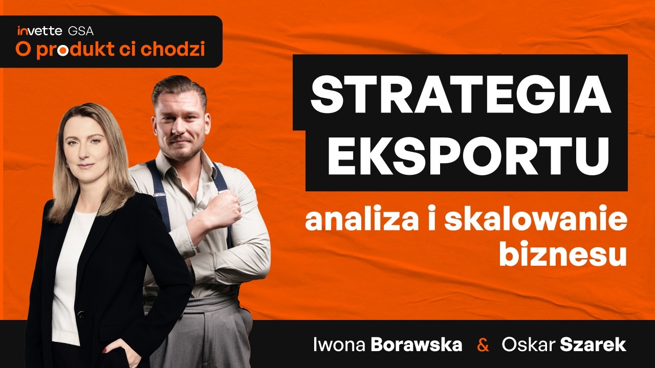 Eksport i sprzedaż zagraniczna: jak skutecznie wejść na nowe rynki? [O Produkt Ci chodzi]