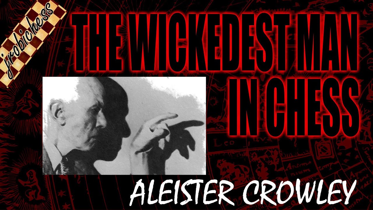 The Wickedest Man in Chess - Aleister Crowley