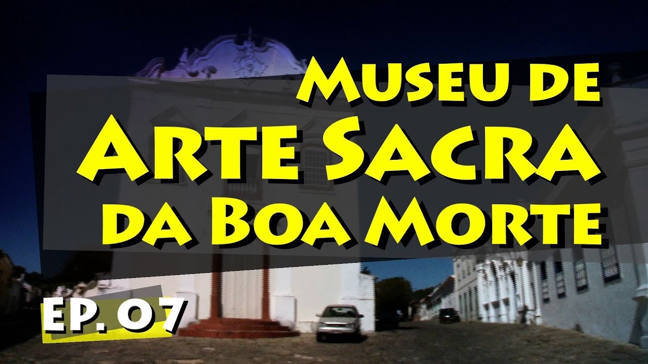 Conhecendo Museus - Episódio 07: Museu de Arte Sacra da Boa Morte