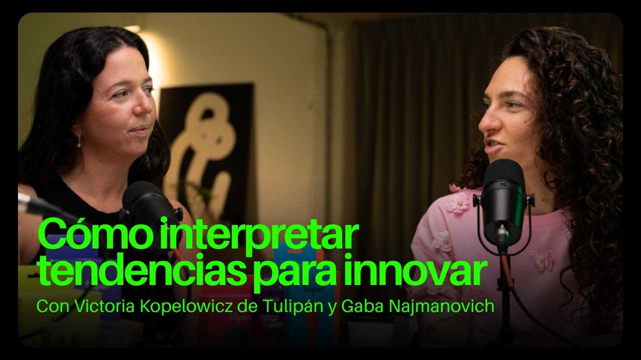Cómo saber cuándo innovar en tu marca y cuándo no | Victoria Kopelowicz (Tulipán) y Gaba Najmanovich