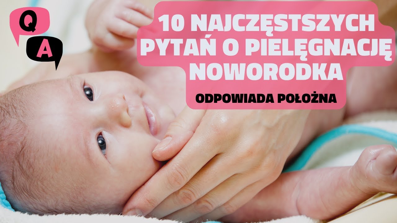 Pielęgnacja noworodka - 10 najczęstszych pytań. Odpowiada położna