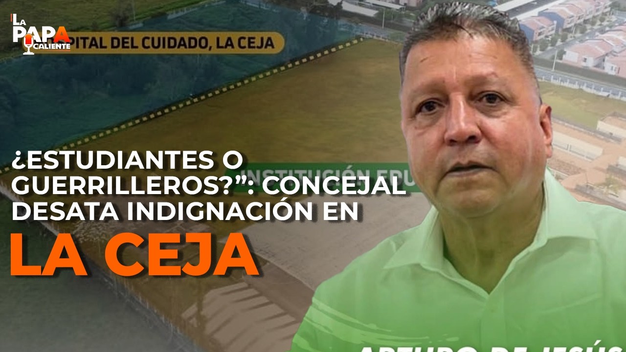 “¿Estudiantes o guerrilleros?”: concejal desata indignación en La Ceja #lapapacaliente