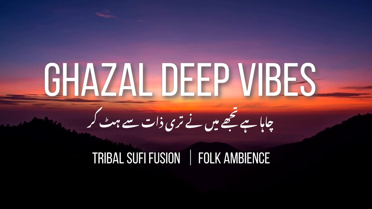 Urdu Ghazal Deep Vibes | Tribal Sufi Fusion