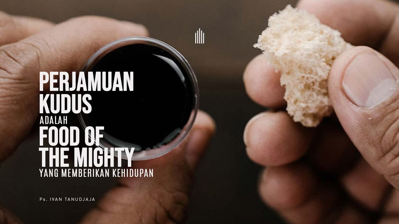 Ps. Ivan Tanudjaja - Perjamuan Kudus Adalah Food Of The Mighty Yang Memberikan Kehidupan