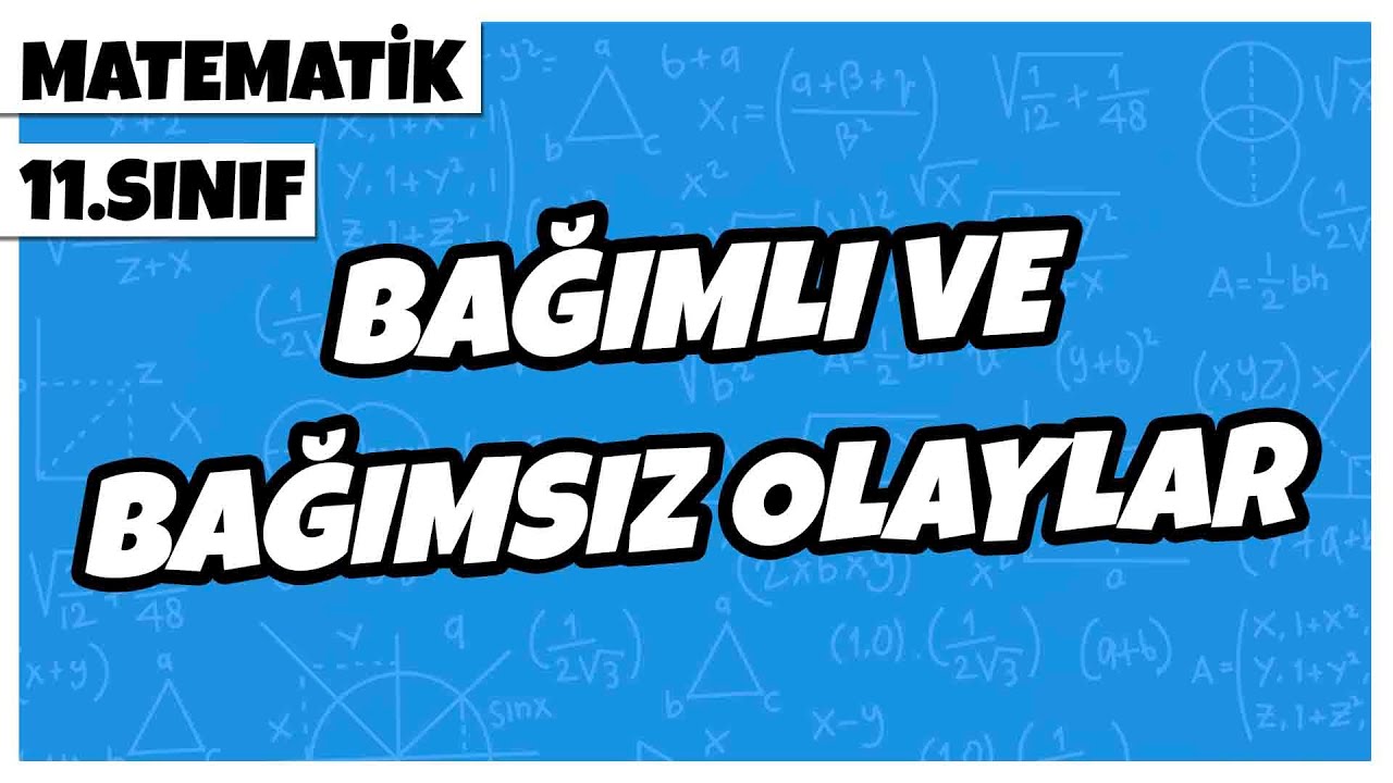 11. Sınıf Matematik - Bağımlı ve Bağımsız Olaylar | 2022