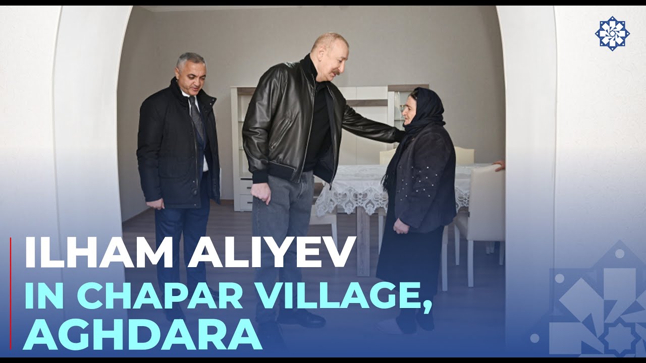 President Ilham Aliyev inspected reconstruction progress in Chapar Village, Aghdara district