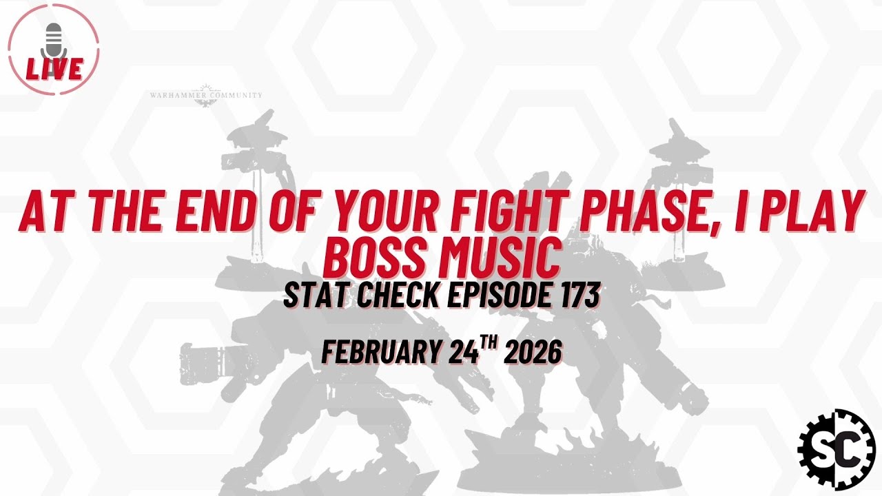 At the end of your Fight Phase, I play Boss Music - Stat Check Episode 173 - February 24th 2026