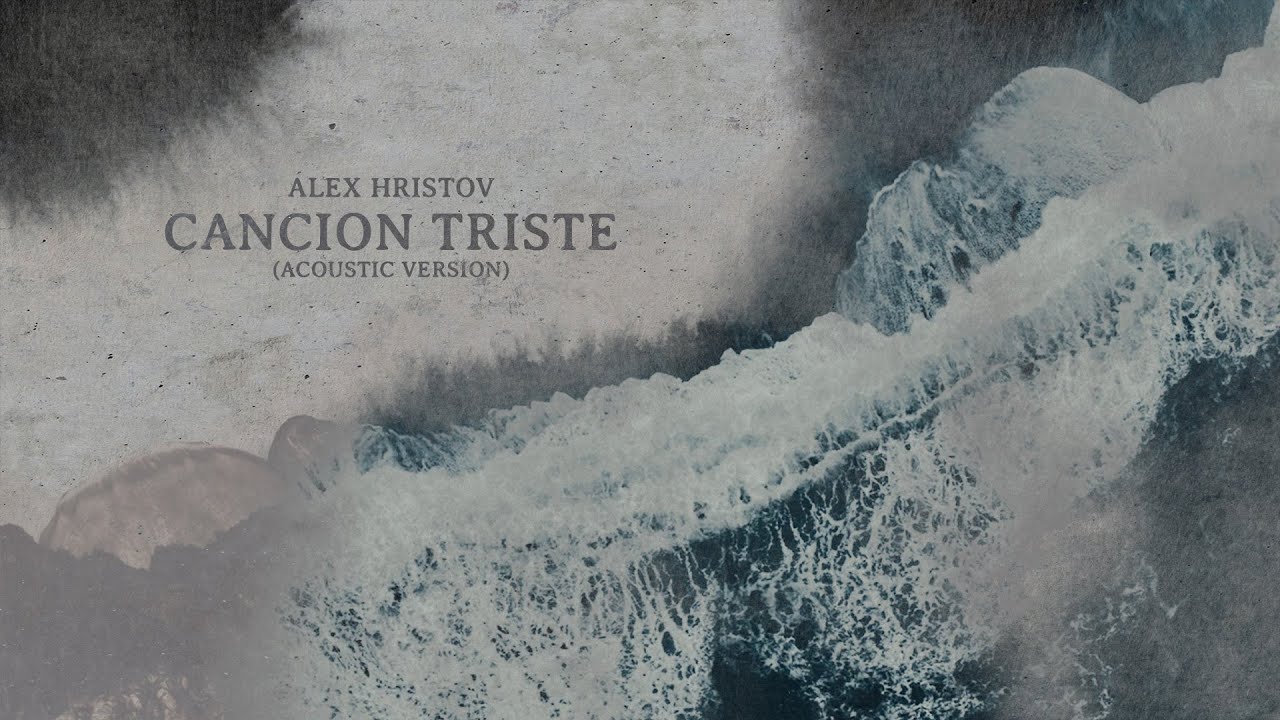 Alex Hristov - Cancion Triste (Acoustic Version) [Official Music Video]