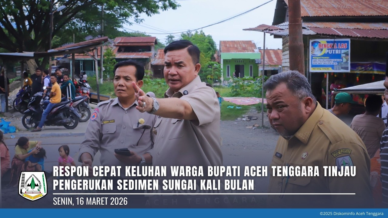 RESPON CEPAT KELUHAN WARGA BUPATI ACEH TENGGARA TINJAU PENGERUKAN SEDIMEN SUNGAI KALI BULAN