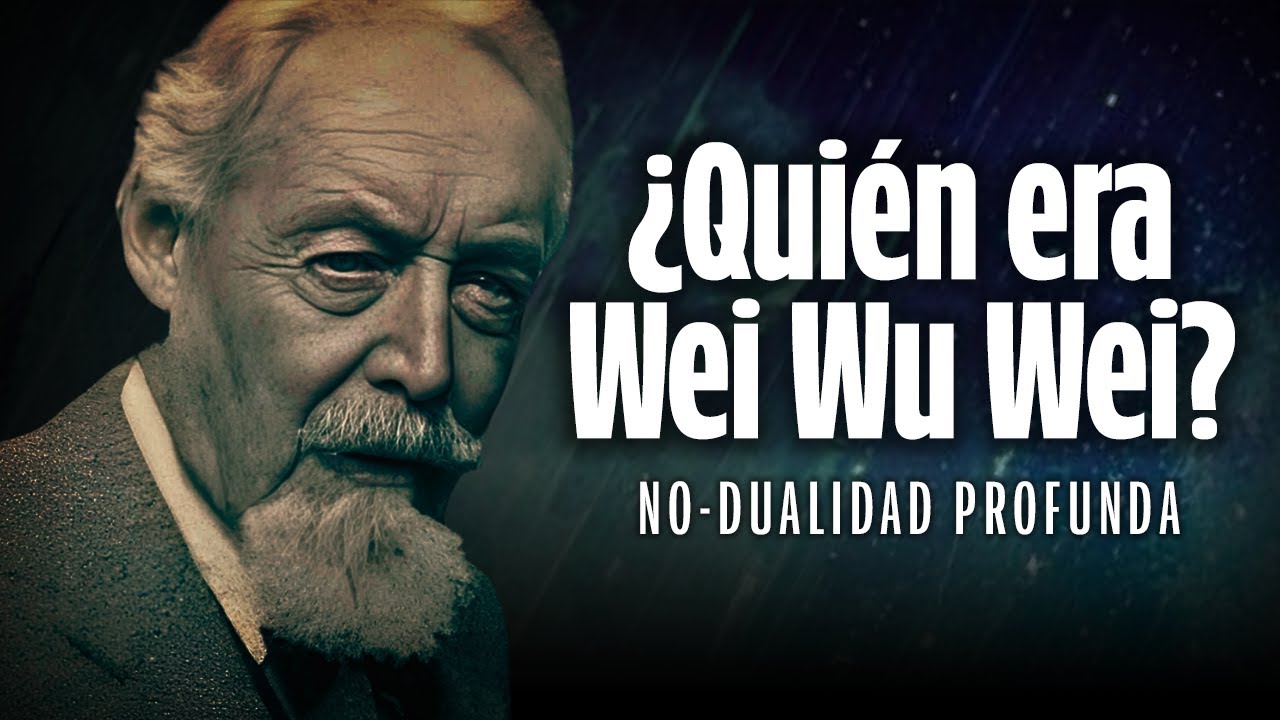 WEI WU WEI ¿Quién Era Realmente este Maestro de la No dualidad?